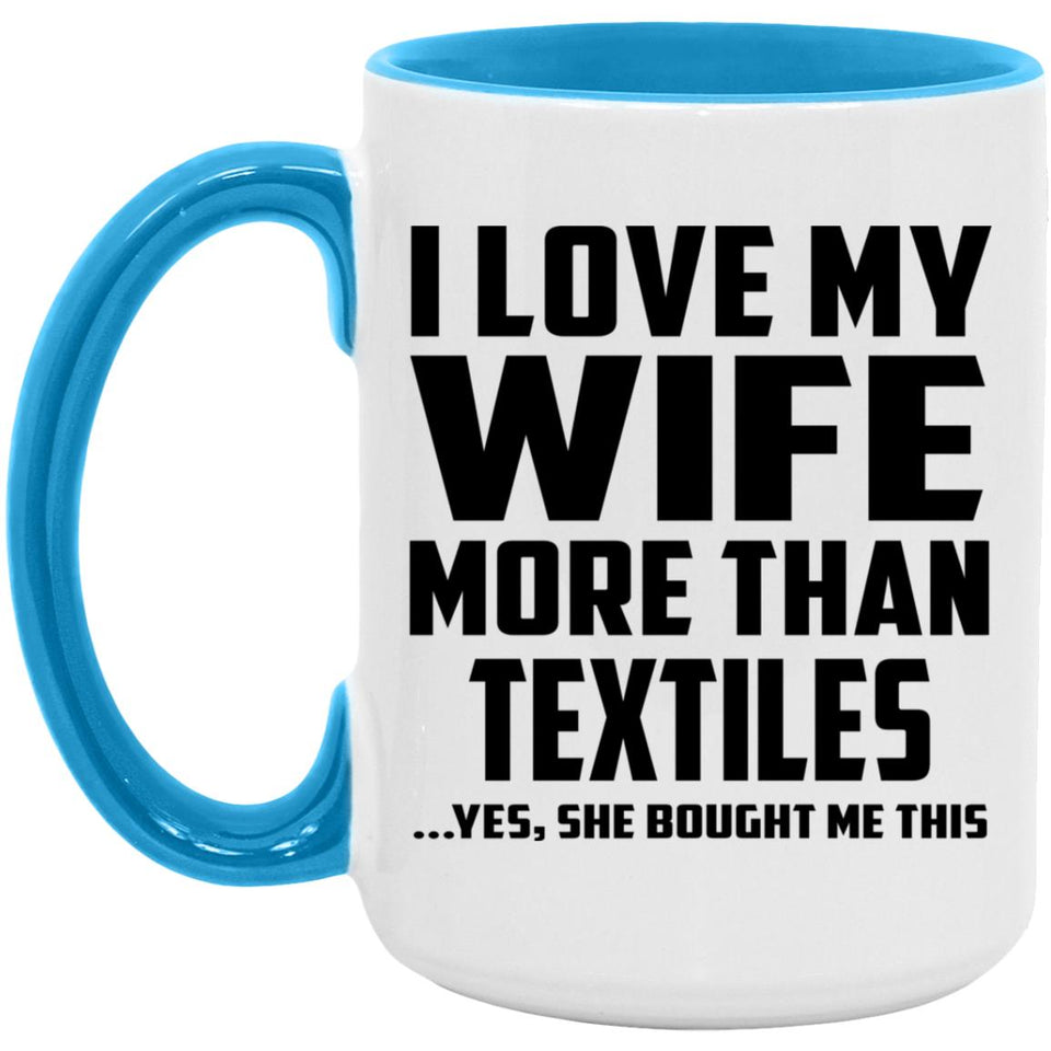 I Love My Wife More Than Textiles - 15oz Accent Mug Blue
