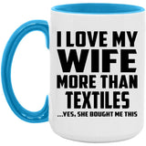 I Love My Wife More Than Textiles - 15oz Accent Mug Blue