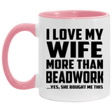 I Love My Wife More Than Beadwork - 11oz Accent Mug Pink