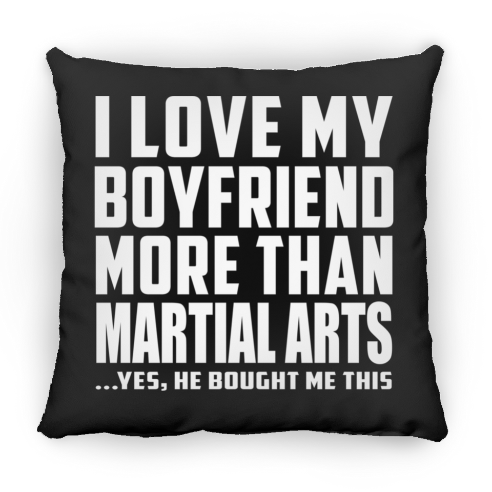I Love My Boyfriend More Than Martial Arts - Throw Pillow Black
