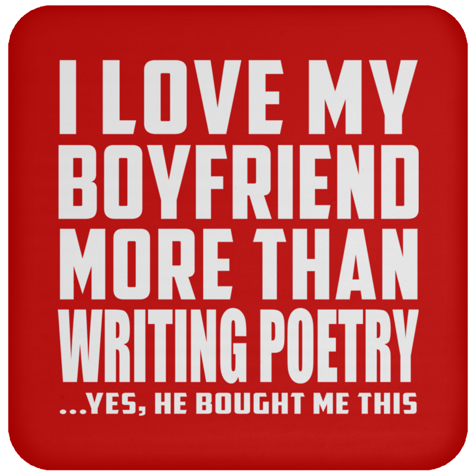 I Love My Boyfriend More Than Writing Poetry - Drink Coaster