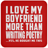 I Love My Boyfriend More Than Writing Poetry - Drink Coaster