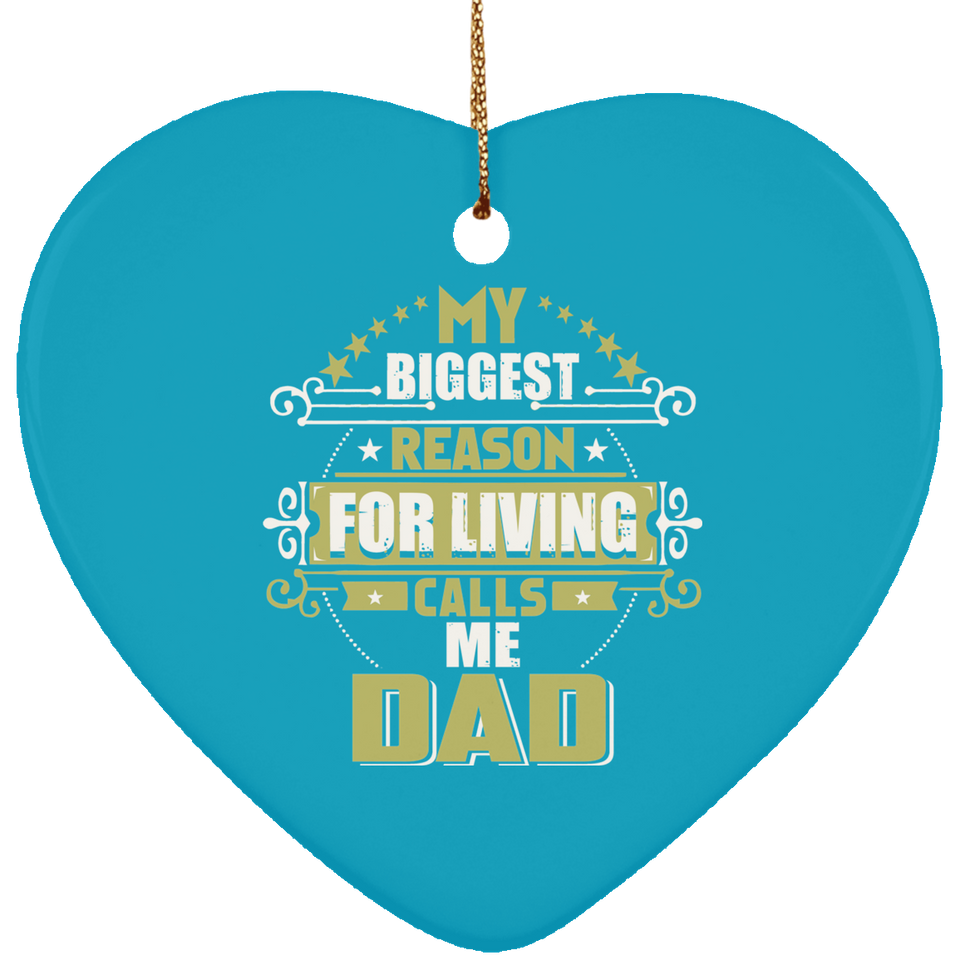 My Biggest Reason For Living Calls Me Dad - Heart Ornament