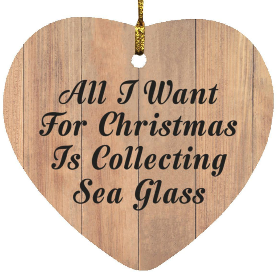 All I Want For Christmas Is Collecting Sea Glass - Heart Ornament C