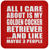 All I Care About Is My Golden Cocker Retriever - Drink Coaster