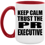 Keep Calm and Trust The PR Executive - 15oz Accent Mug Red
