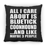 All I Care About Is Bluetick Coonhound - Throw Pillow Black
