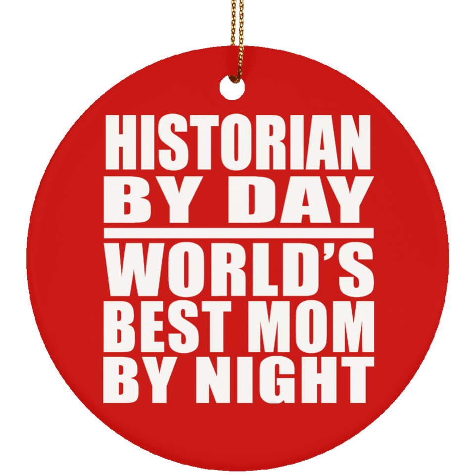 Historian By Day World's Best Mom By Night - Circle Ornament