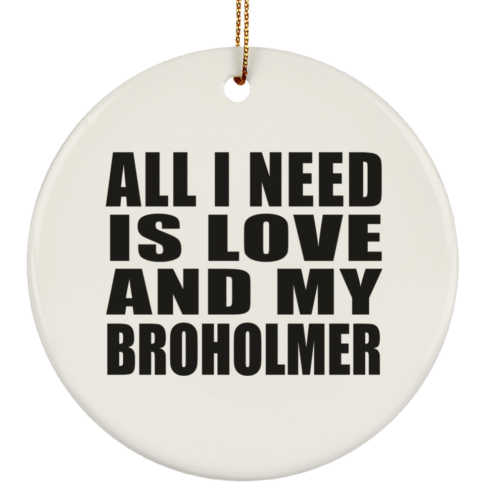 All I Need Is Love And My Broholmer - Circle Ornament