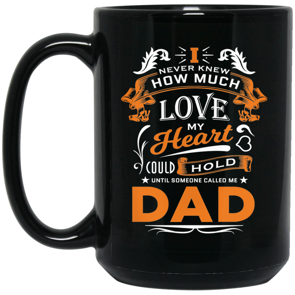 How Much Love Could Hold Until Called Me Dad - 15 Oz Coffee Mug Black