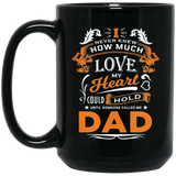 How Much Love Could Hold Until Called Me Dad - 15 Oz Coffee Mug Black