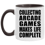 Collecting Arcade Games Makes Life Complete - 11oz Accent Mug Black