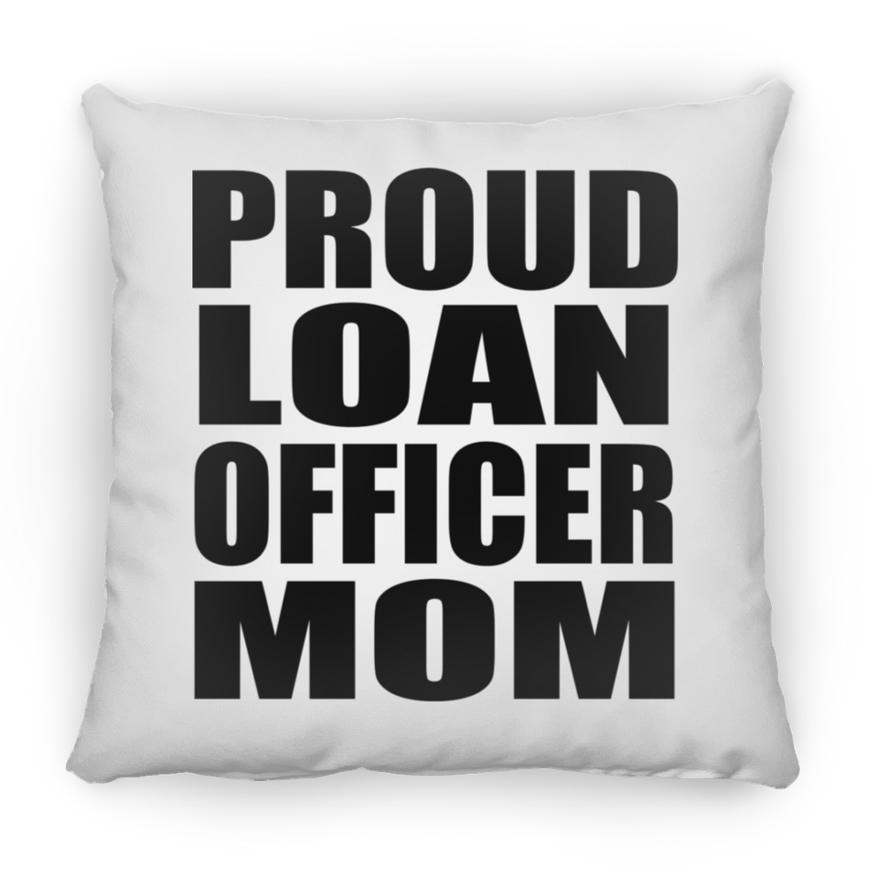 Proud Loan Officer Mom - Throw Pillow