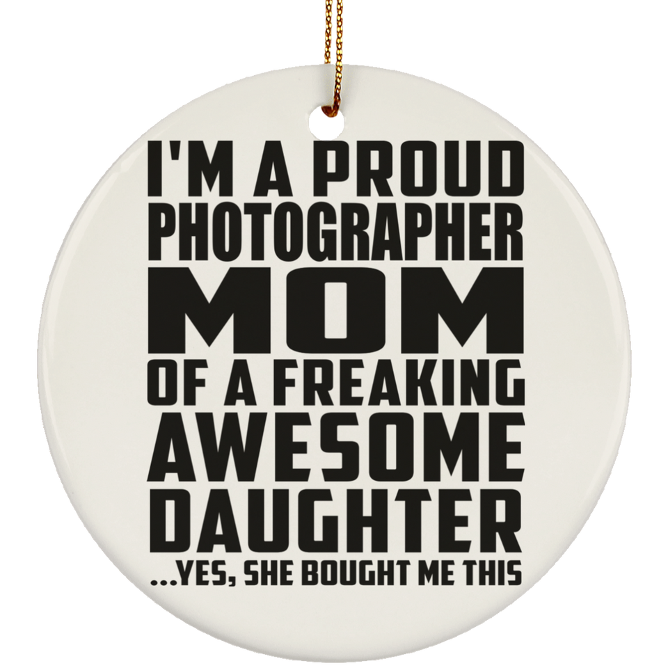 Proud Photographer Mom Of Awesome Daughter - Circle Ornament