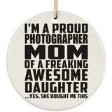 Proud Photographer Mom Of Awesome Daughter - Circle Ornament