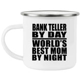 Bank Teller By Day World's Best Mom By Night - 12oz Camping Mug