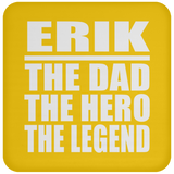 Erik The Dad The Hero The Legend - Drink Coaster
