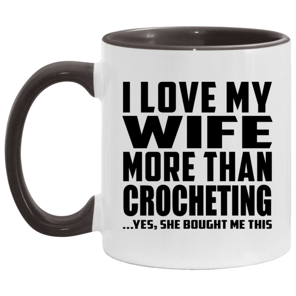 I Love My Wife More Than Crocheting - 11oz Accent Mug Black