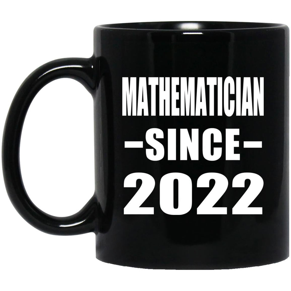 Mathematician Since 2022 - 11oz Coffee Mug Black