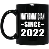 Mathematician Since 2022 - 11oz Coffee Mug Black