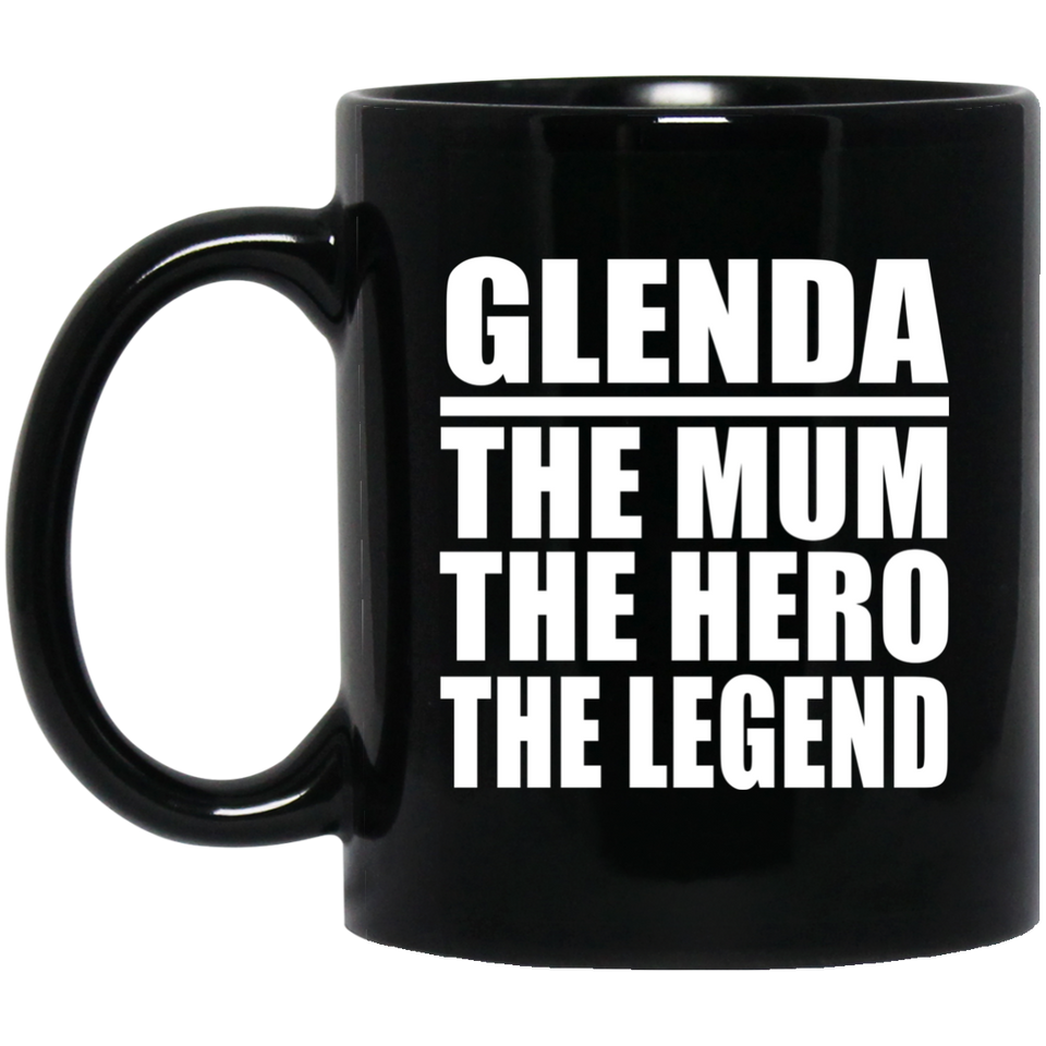 Glenda The Mum The Hero The Legend - 11 Oz Coffee Mug Black