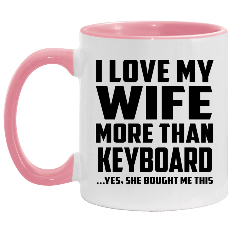 I Love My Wife More Than Keyboard - 11oz Accent Mug Pink