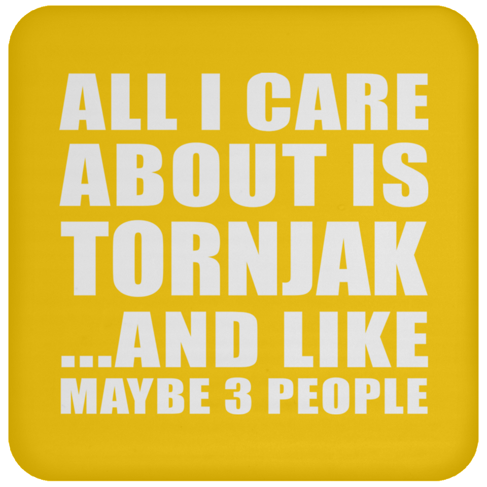 All I Care About Is Tornjak - Drink Coaster