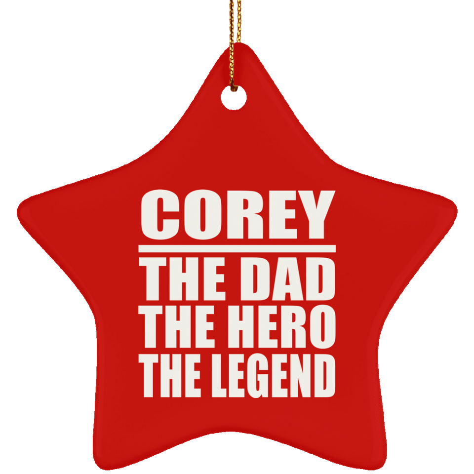Corey The Dad The Hero The Legend - Star Ornament