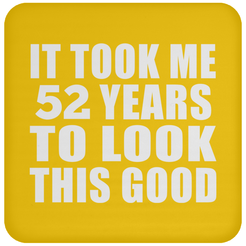 52nd Birthday Took Me 52 Years To Look This Good - Drink Coaster