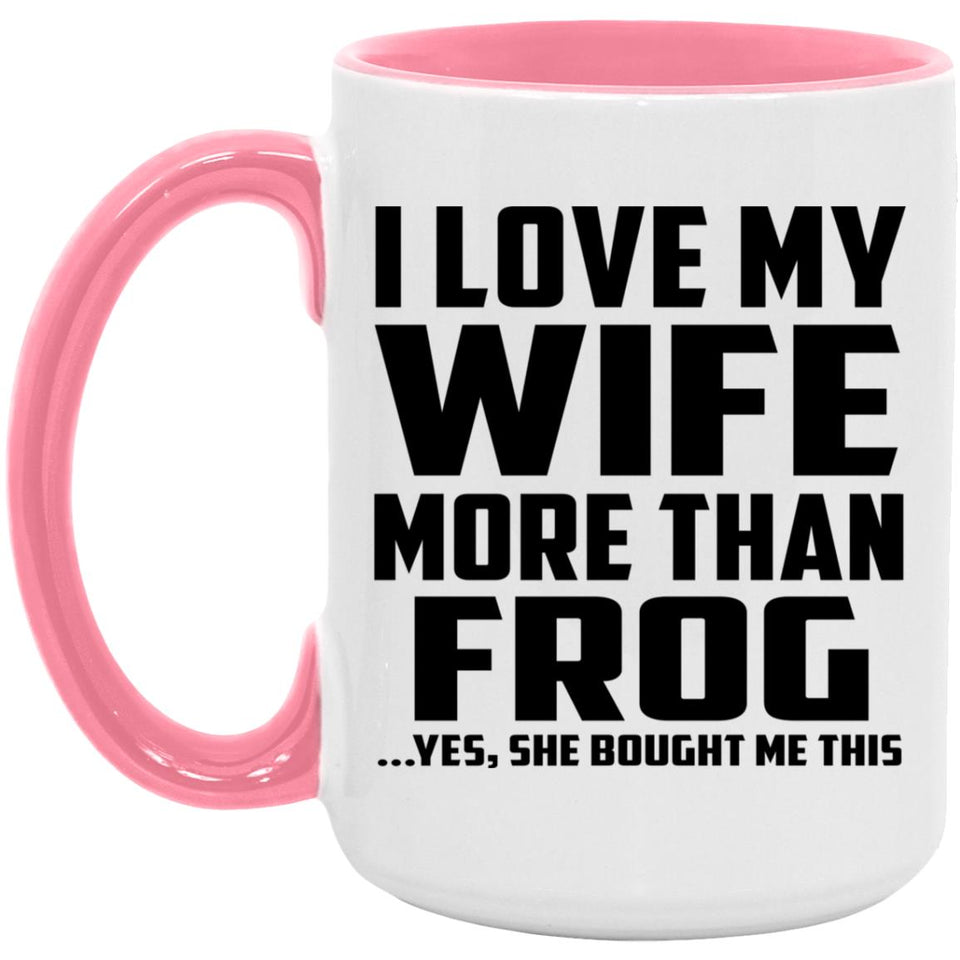 I Love My Wife More Than Frog - 15oz Accent Mug Pink