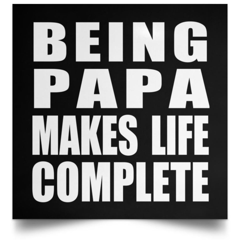 Being Papa Makes Life Complete - Poster Square