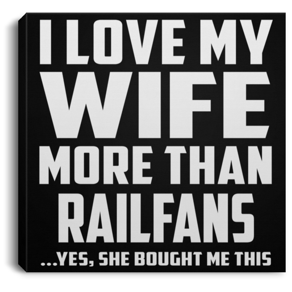 I Love My Wife More Than Railfans - Canvas Square