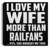 I Love My Wife More Than Railfans - Canvas Square