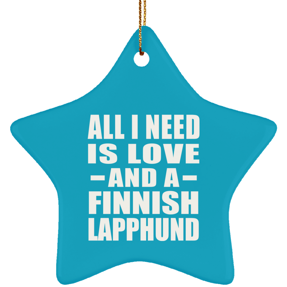 All I Need Is Love And A Finnish Lapphund - Star Ornament