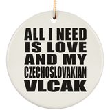 All I Need Is Love And My Czechoslovakian Vlcak - Circle Ornament