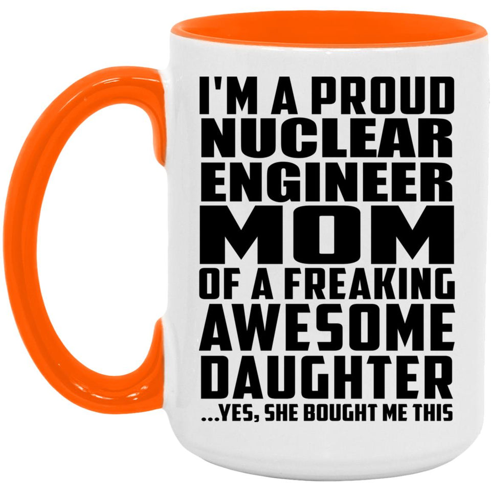 Proud Nuclear Engineer Mom Of Awesome Daughter - 15oz Accent Mug Orange