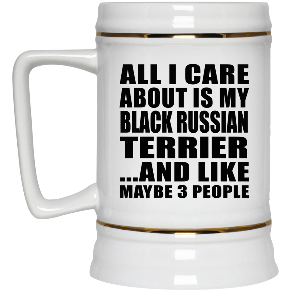 All I Care About Is My Black Russian Terrier - Beer Stein