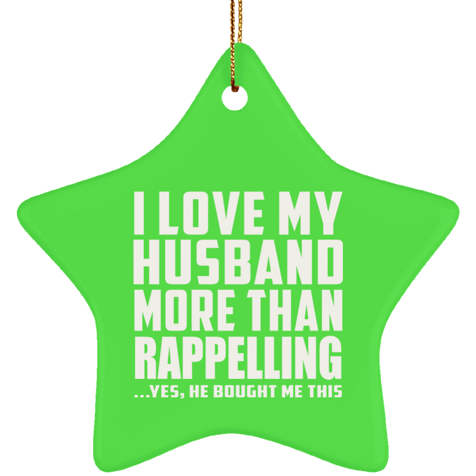 I Love My Husband More Than Rappelling - Star Ornament