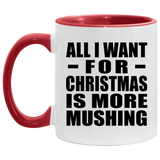 All I Want For Christmas Is More Mushing - 11oz Accent Mug Red