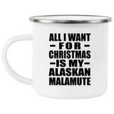 All I Want For Christmas Is My Alaskan Malamute - 12oz Camping Mug