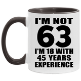 63rd Birthday I'm Not 63 I'm 18 With 45 Years Experience - 11oz Accent Mug Black
