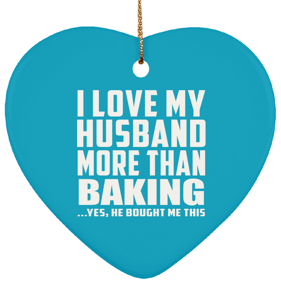 I Love My Husband More Than Baking - Heart Ornament