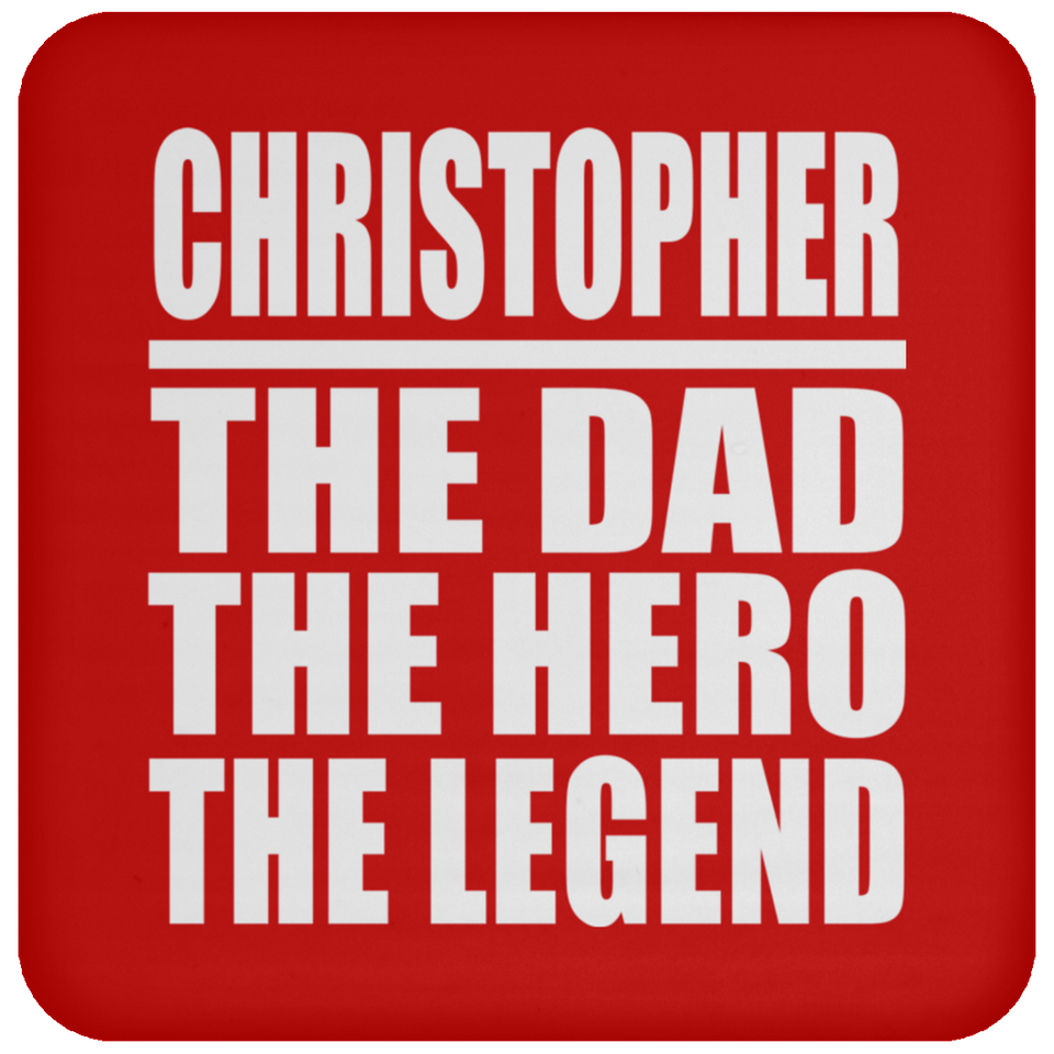 Christopher The Dad The Hero The Legend - Drink Coaster