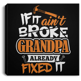 If It Ain't Broke, Grandpa Already Fixed It - Canvas Square