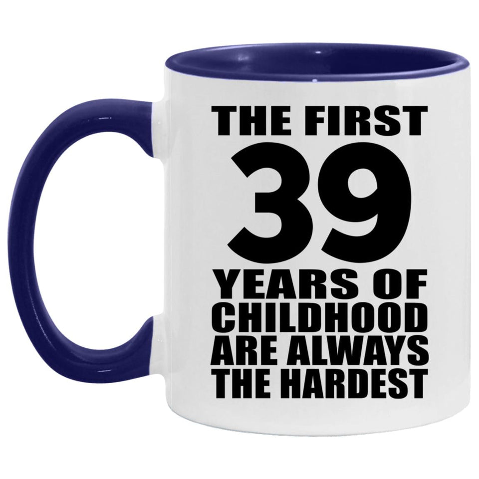 39th Birthday First 39 Years of Childhood Are The Hardest - 11oz Accent Mug Purple