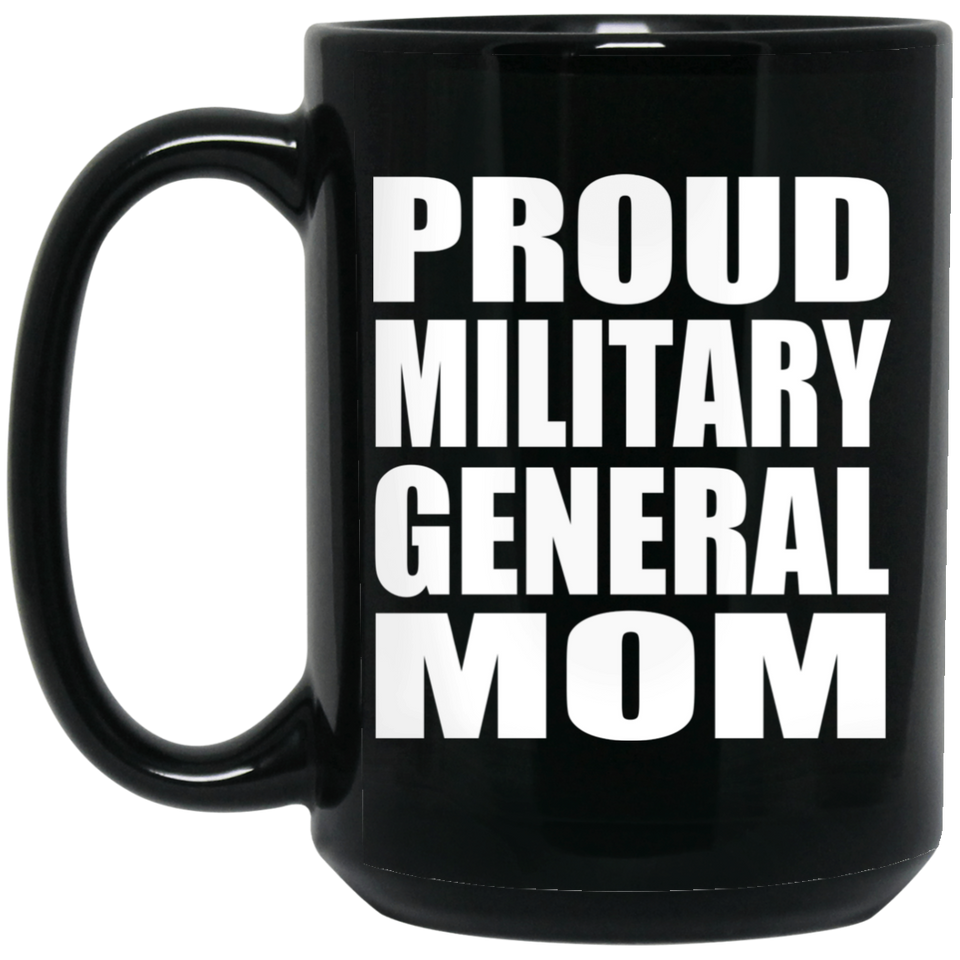 Proud Military General Mom - 15oz Coffee Mug Black