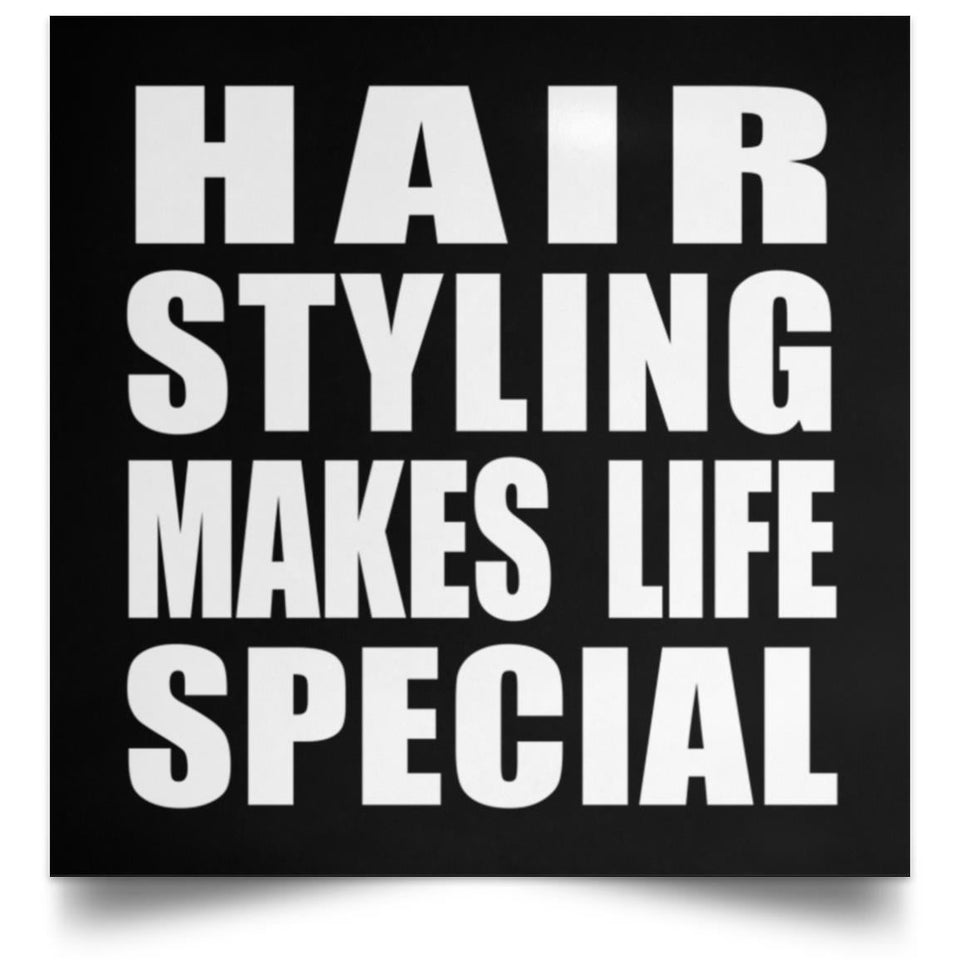 Hair Styling Makes Life Special - Poster Square