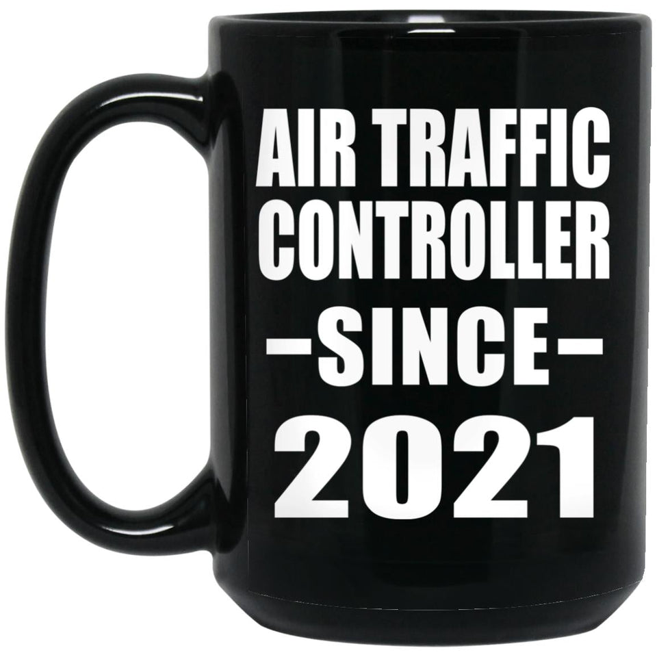 Air Traffic Controller Since 2021 - 15oz Coffee Mug Black