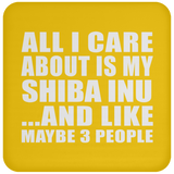 All I Care About Is My Shiba Inu - Drink Coaster