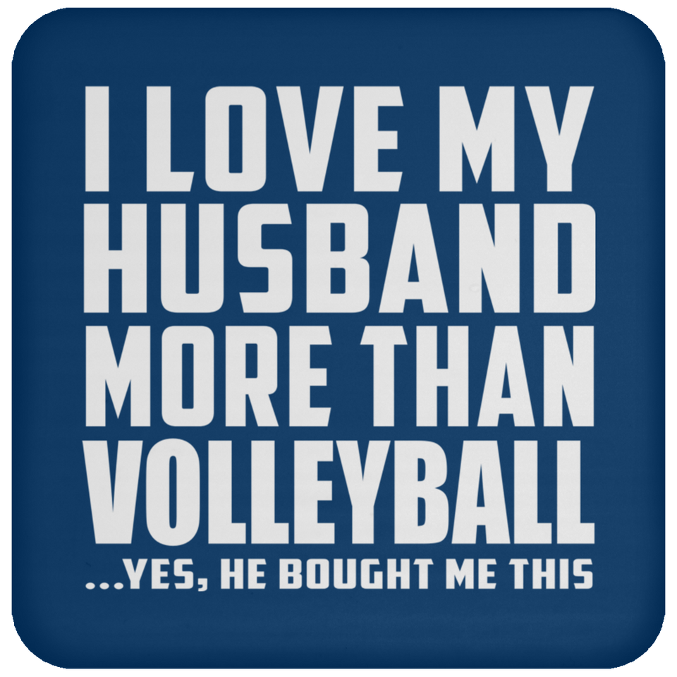 I Love My Husband More Than Volleyball - Drink Coaster
